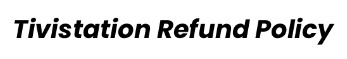 Tivistation Refund Policy