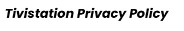Tivistation IPTV - Privacy Policy